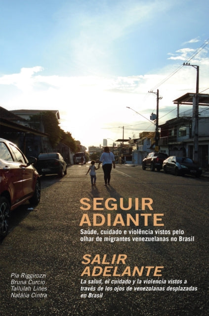 Seguir Adiante / Salir Adelante: Saude, cuidado e violencia vistos pelo olhar de migrantes venezuelanas no Brasil / La salud, el cuidado y la violencia vistos a traves de los ojos de venezolanas desplazadas en Brasil