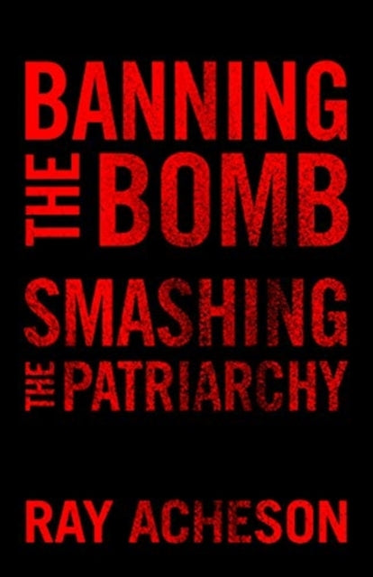 Banning the Bomb, Smashing the Patriarchy