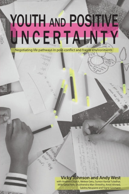 Youth and Positive Uncertainty: Negotiating life pathways in post-conflict and fragile environments
