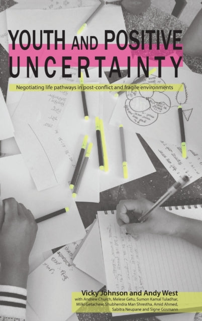 Youth and Positive Uncertainty: Negotiating life pathways in post-conflict and fragile environments