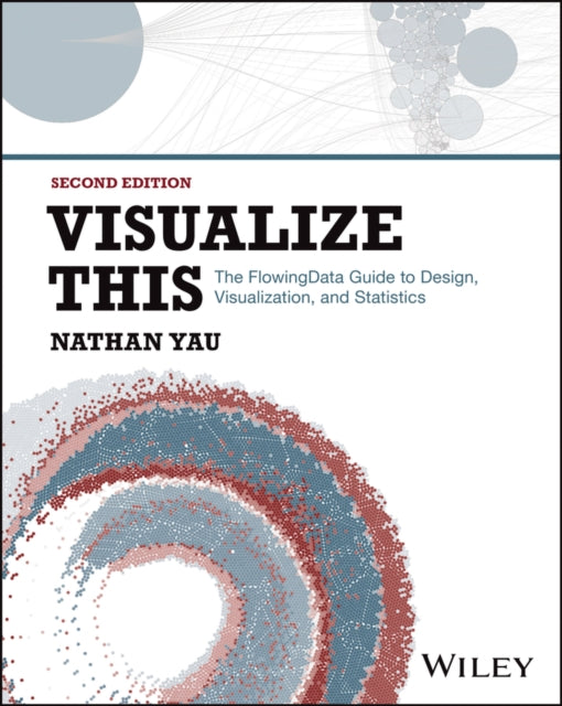 Visualize This: The FlowingData Guide to Design, Visualization, and Statistics
