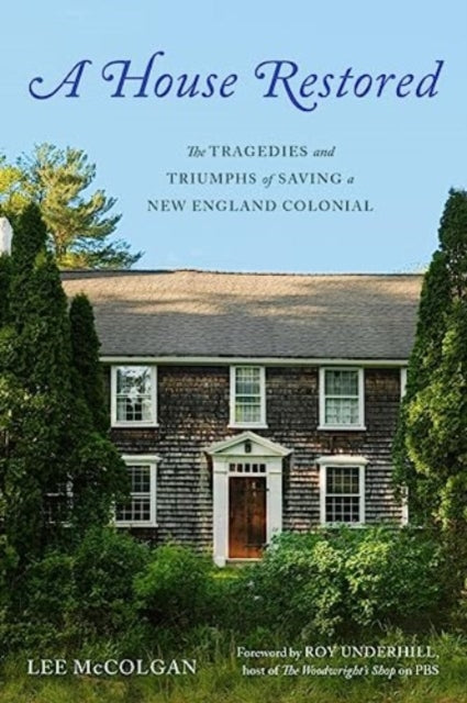 A House Restored: The Tragedies and Triumphs of Saving a New England Colonial
