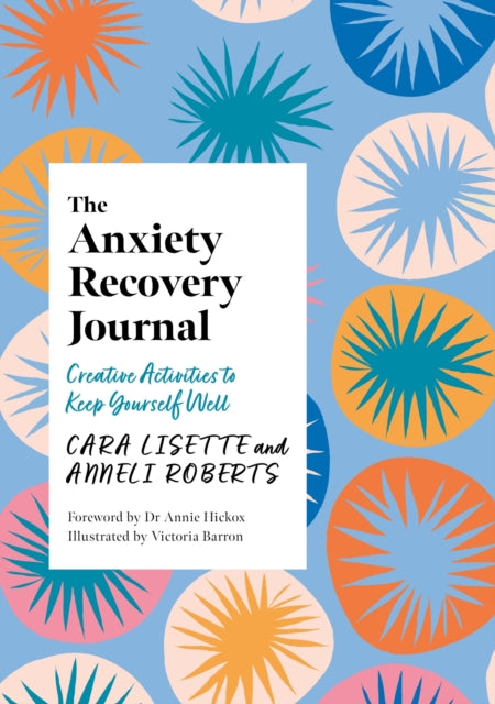 The Anxiety Recovery Journal: Creative Activities to Keep Yourself Well