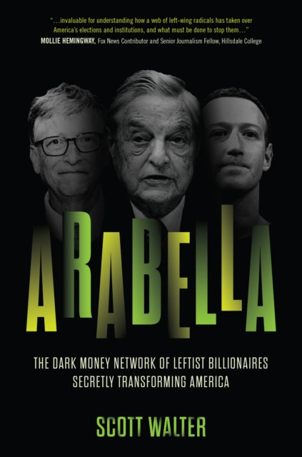 Arabella: How George Soros and Other Billionaires Use a ‘Dark Money’ Empire to Transform America