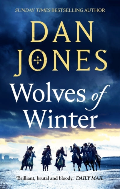 Wolves of Winter: The epic sequel to Essex Dogs from Sunday Times bestseller and historian Dan Jones