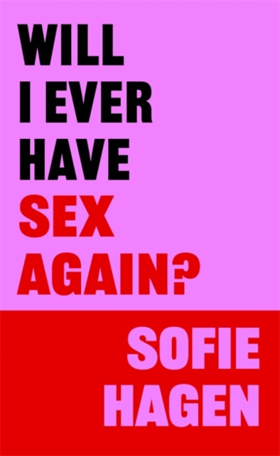 Will I Ever Have Sex Again?: A disarmingly honest and funny exploration of sex (and those who aren’t having it)