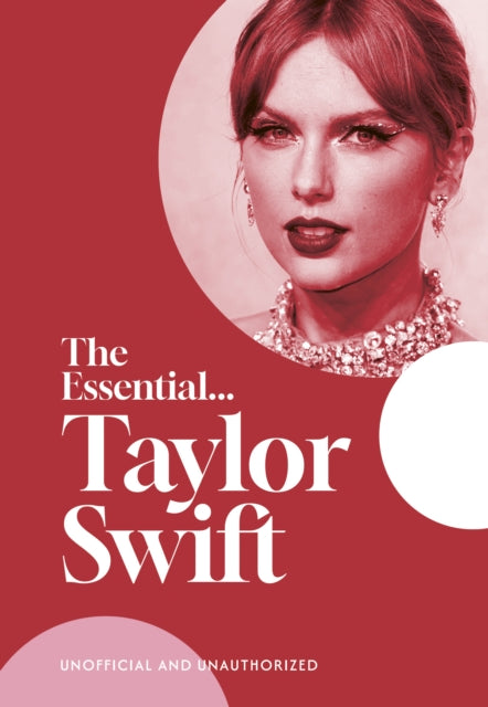 The Essential...Taylor Swift: her complete, beautifully illustrated story