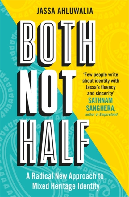 Both Not Half: 'Few people write about identity with such fluency and sincerity' SATHNAM SANGHERA