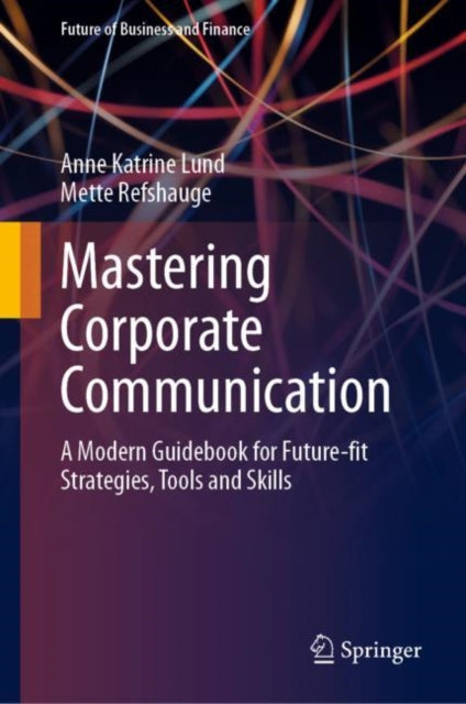 Mastering Corporate Communication: A Modern Guidebook for Future-fit Strategies, Tools and Skills