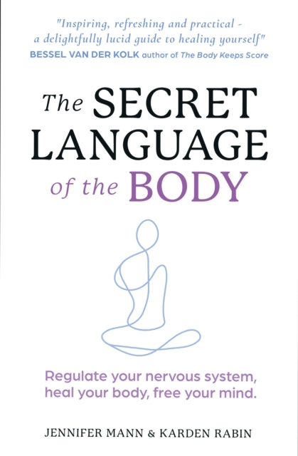 The Secret Language of the Body: Regulate Your Nervous System, Heal Your Body, Free Your Mind