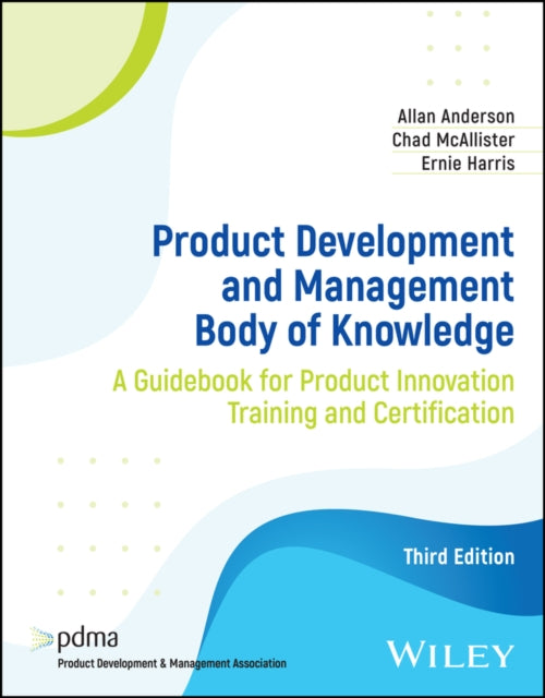 Product Development and Management Body of Knowledge: A Guidebook for Product Innovation Training and Certification