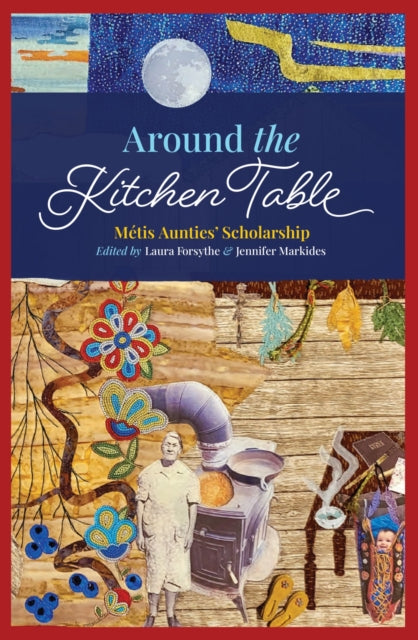 Around the Kitchen Table: Metis Aunties' Scholarship