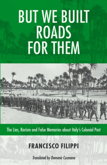 But We Built Roads For Them: The Lies, Racism and False Memories around Italy's Colonial Past