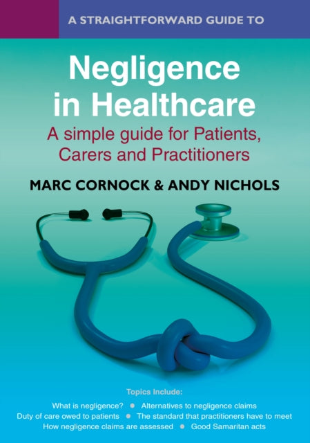 A Straightforward Guide to Negligence in Healthcare: A simple guide for Patients, Carers and Practitioners