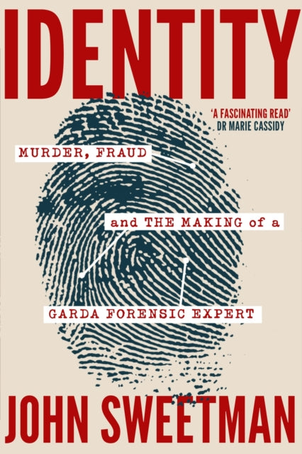 Identity: Murder, Fraud and the Making of a Garda Forensic Expert