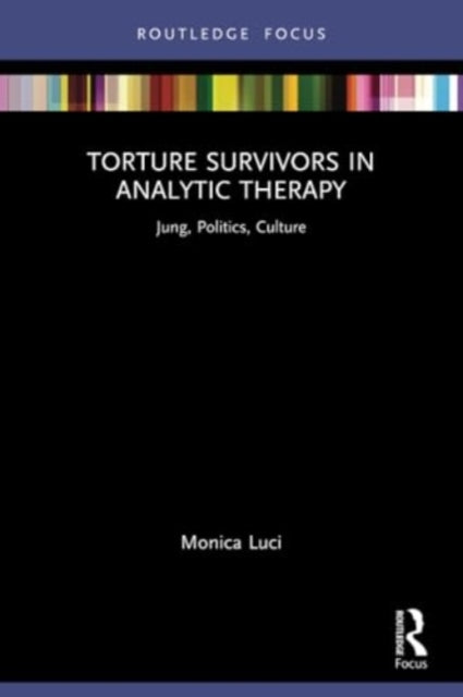 Torture Survivors in Analytic Therapy: Jung, Politics, Culture
