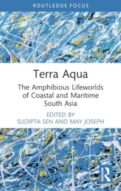 Terra Aqua: The Amphibious Lifeworlds of Coastal and Maritime South Asia