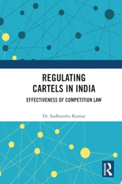 Regulating Cartels in India: Effectiveness of Competition Law