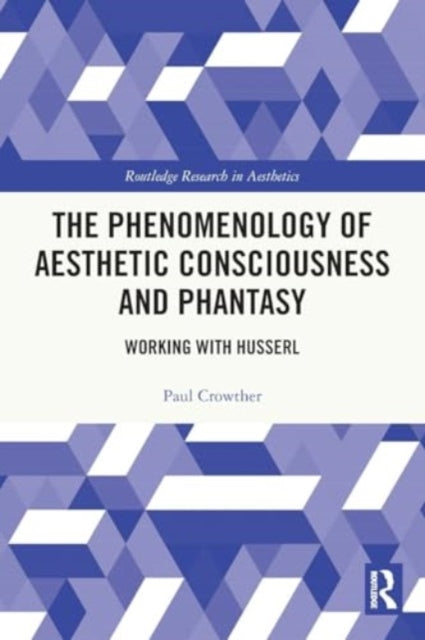 The Phenomenology of Aesthetic Consciousness and Phantasy: Working with Husserl