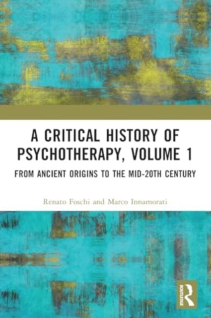 A Critical History of Psychotherapy, Volume 1: From Ancient Origins to the Mid 20th Century