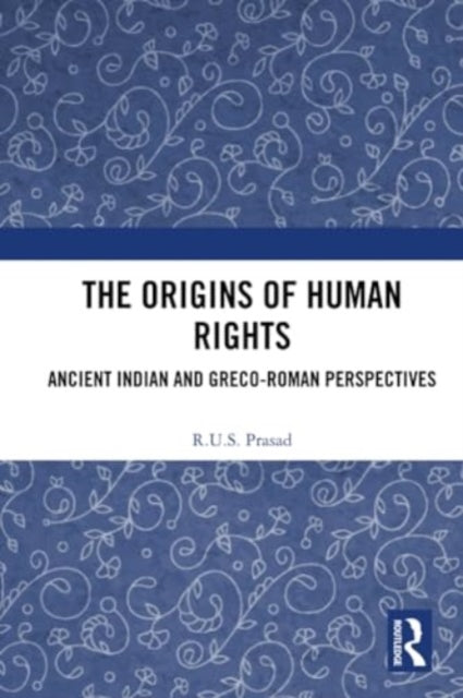 The Origins of Human Rights: Ancient Indian and Greco-Roman Perspectives