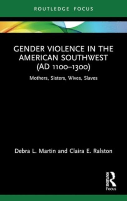 Gender Violence in the American Southwest (AD 1100-1300): Mothers, Sisters, Wives, Slaves