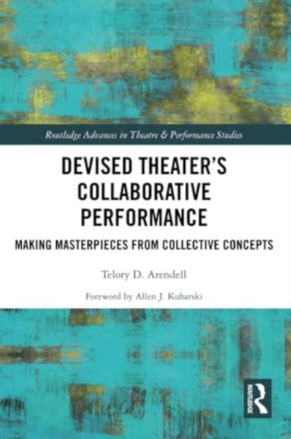 Devised Theater’s Collaborative Performance: Making Masterpieces from Collective Concepts