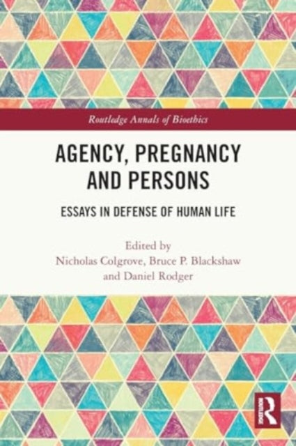 Agency, Pregnancy and Persons: Essays in Defense of Human Life