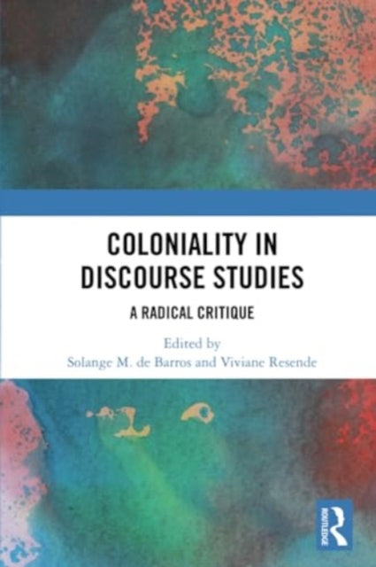 Coloniality in Discourse Studies: A Radical Critique