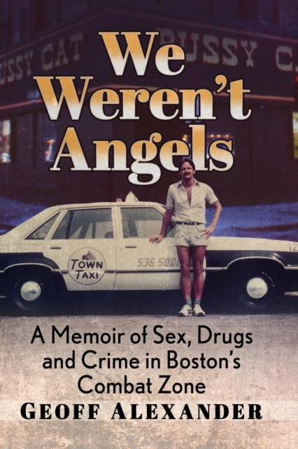 We Weren't Angels: A Memoir of Sex, Drugs and Crime in Boston's Combat Zone