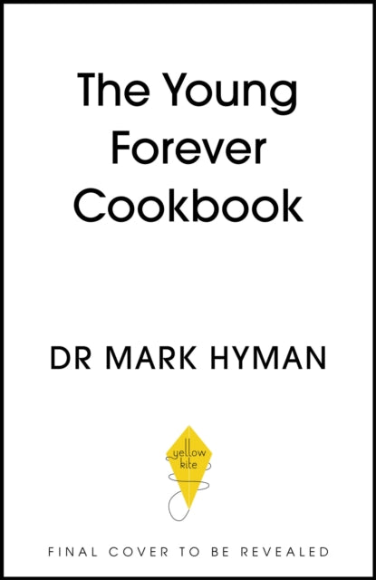 The Young Forever Cookbook: More than 100 Delicious Recipes for Living Your Longest, Healthiest Life