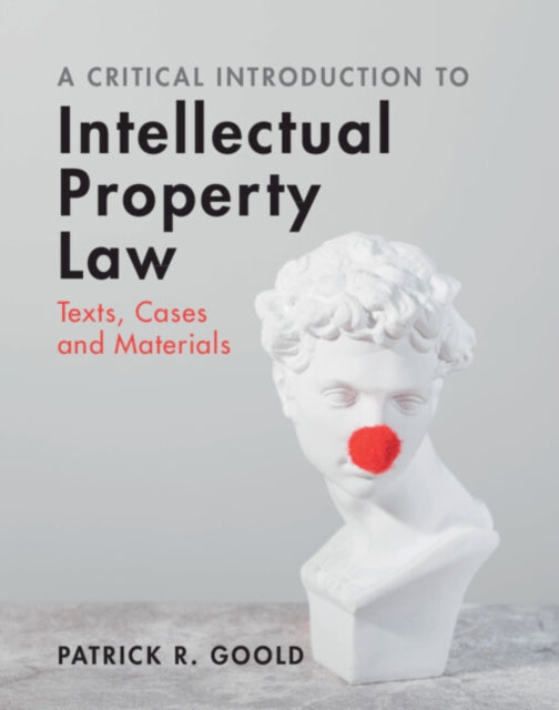 A Critical Introduction to Intellectual Property Law: Texts, Cases and Materials