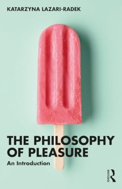 The Philosophy of Pleasure: An Introduction