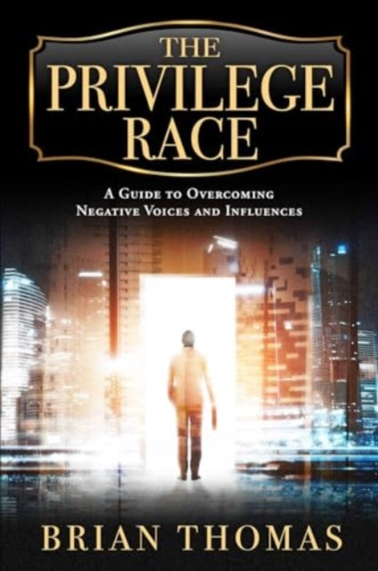 The Privilege Race: A Guide to Overcoming Negative Voices and Influences