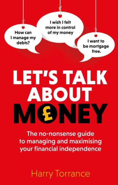 Let's Talk About Money: The no-nonsense guide to managing and maximising your financial independence