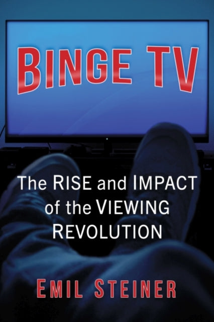 Binge TV: The Rise and Impact of the Viewing Revolution