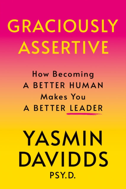 Graciously Assertive: How Becoming a Better Human Makes You a Better Leader