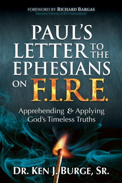 Paul’s Letter to the Ephesians on F.I.R.E.: Apprehending and Applying God’s Timeless Truths