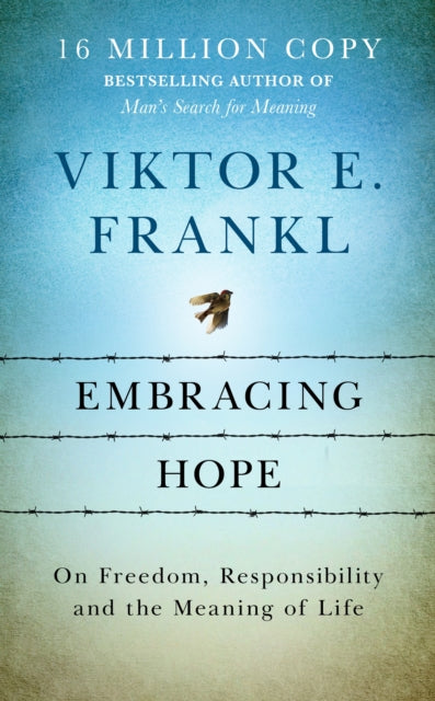 Embracing Hope: On Freedom, Responsibility & the Meaning of Life
