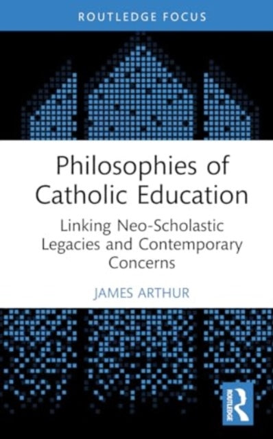 Philosophies of Catholic Education: Linking Neo-Scholastic Legacies and Contemporary Concerns