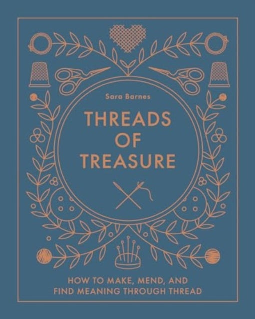 Threads of Treasure: How to Make, Mend, and Find Meaning through Thread