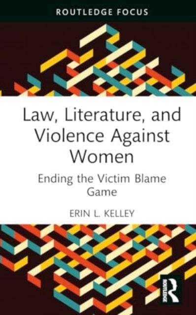Law, Literature, and Violence Against Women: Ending the Victim Blame Game