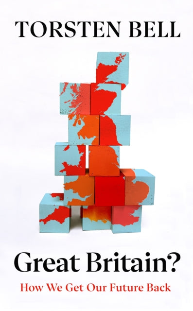 Great Britain?: How We Get Our Future Back