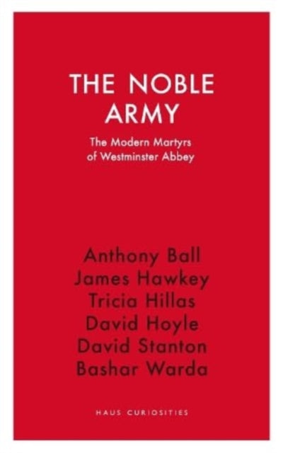 The Noble Army: The Modern Martyrs of Westminster Abbey