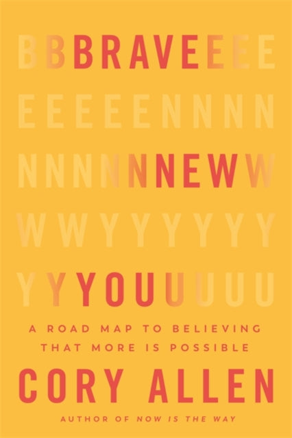 Brave New You: A Road Map to Believing That More Is Possible