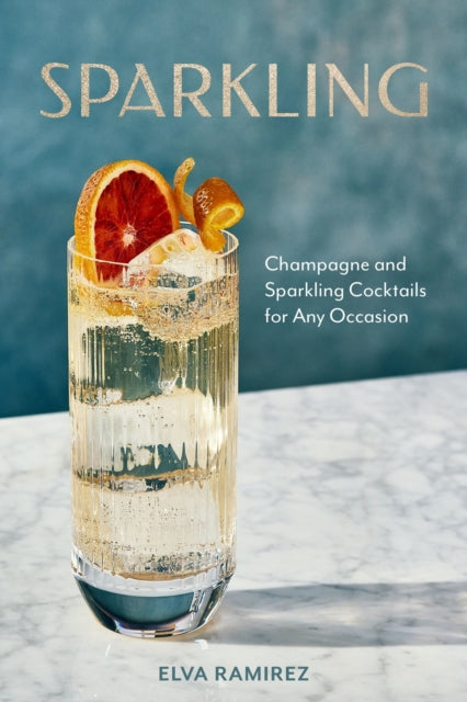Sparkling: Champagne and Sparkling Cocktails for Any Occasion