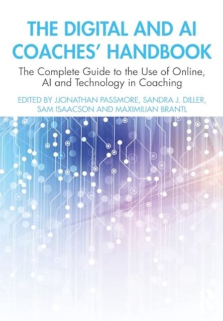 The Digital and AI Coaches' Handbook: The Complete Guide to the Use of Online, AI, and Technology in Coaching