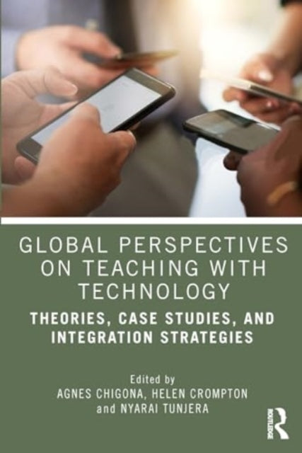 Global Perspectives on Teaching with Technology: Theories, Case Studies, and Integration Strategies