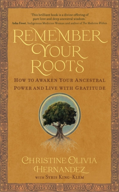 Remember Your Roots: How to Awaken Your Ancestral Power and Live with Gratitude (A Book Inspired by Mayan Wisdom)