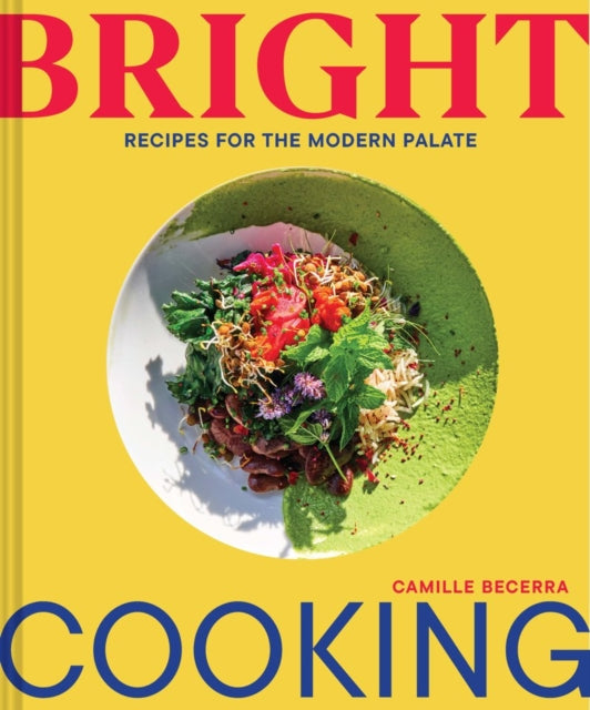 Bright Cooking: Recipes for the Modern Palate